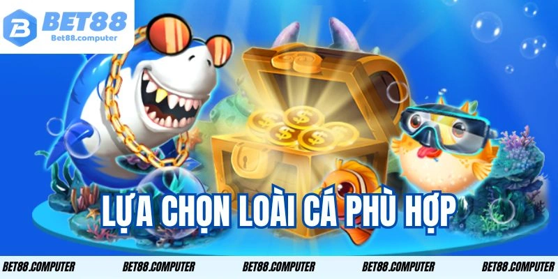 Lựa chọn loài cá phù hợp